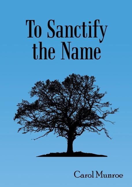 To Sanctify the Name by Munroe, Carol