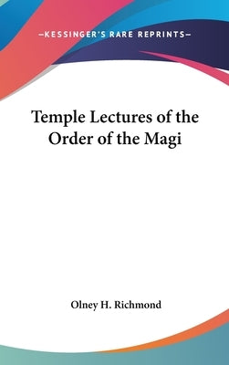 Temple Lectures of the Order of the Magi by Richmond, Olney H.