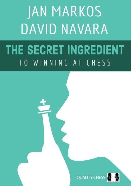 The Secret Ingredient: To Winning at Chess by Markos, Jan