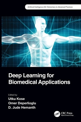 Deep Learning for Biomedical Applications by Kose, Utku