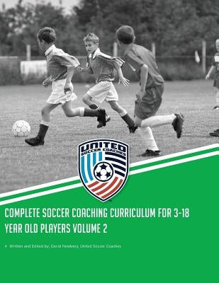 Complete Soccer Coaching Curriculum for 3-18 Year Old Players: Volume 2 by Newbery, David