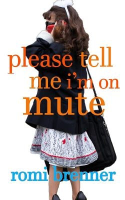 Please Tell Me I'm On Mute by Brenner, Romi