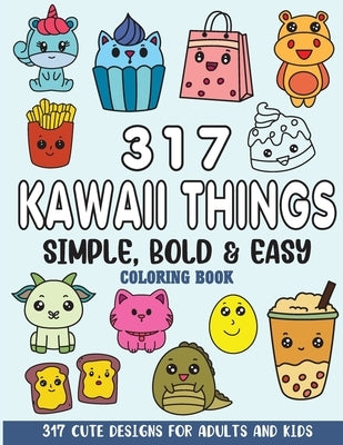 Simple, Bold and Easy Kawaii Things Coloring Book: 317 Cute Designs for Adults and Kids by Rai, Sonia