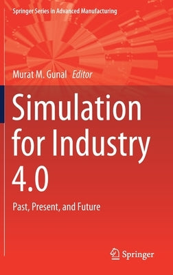 Simulation for Industry 4.0: Past, Present, and Future by Gunal, Murat M.