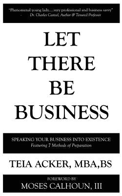 Let There Be Business: Speaking Business Into Existence by Acker, M. Ed T. Avery