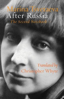 After Russia: (The Second Notebook) by Tsvetaeva, Marina