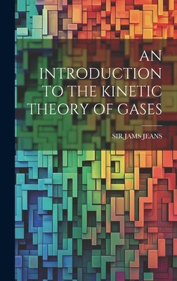 An Introduction to the Kinetic Theory of Gases by Jeans, Jams