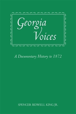 Georgia Voices: A Documentary History to 1872 by King, Spencer Bidwell