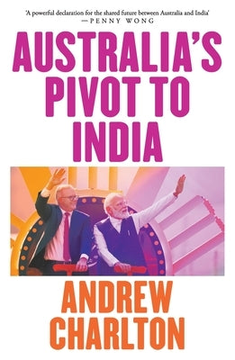 Australia's Pivot to India by Charlton, Andrew
