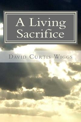 A Living Sacrifice by Wiggs, David Curtis
