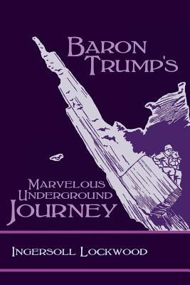 Baron Trump's Marvelous Underground Journey by Lockwood, Ingersoll