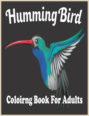 HummingBird coloring Book For adults: An Adult Coloring Book Featuring Charming Hummingbirds, Beautiful Flowers and Nature Patterns for Stress Relief by Foysal, Farabi