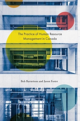 The Practice of Human Resource Management in Canada by Barnetson, Bob