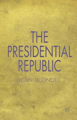 The Presidential Republic by Blondel, J.