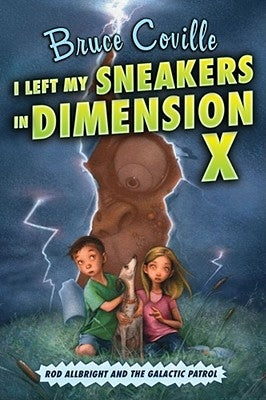 I Left My Sneakers in Dimension X: Rod Allbright and the Galactic Patrol by Coville, Bruce