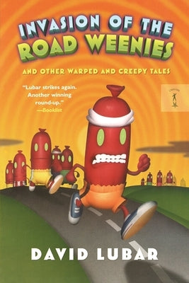 Invasion of the Road Weenies: And Other Warped and Creepy Tales by Lubar, David