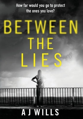 Between the Lies by Wills, A. J.