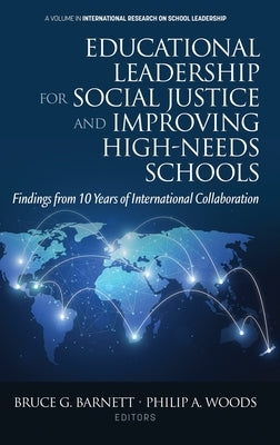 Educational Leadership for Social Justice and Improving High-Needs Schools: Findings from 10 Years of International Collaboration by Barnett, Bruce G.