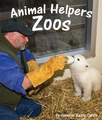 Animal Helpers: Zoos by Curtis, Jennifer Keats