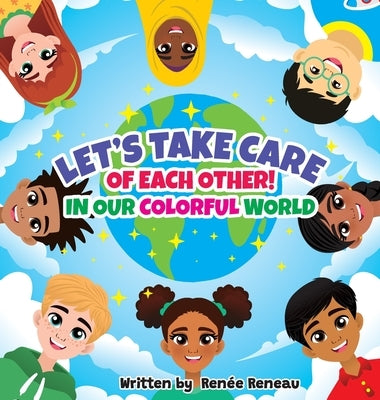Let's Take Care of Each Other! In Our Colorful World by Reneau, Renée