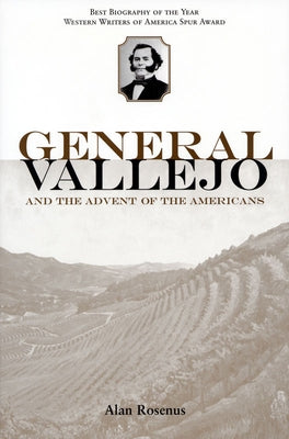General Vallejo and the Advent of the Americans by Rosenus, Alan