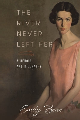 The River Never Left Her by Benz, Emily