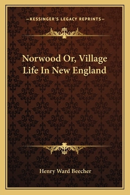 Norwood Or, Village Life In New England by Beecher, Henry Ward