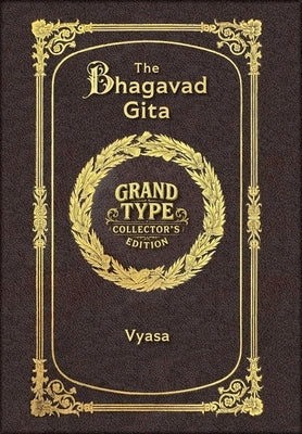 Large Print - The Bhagavad Gita - Grand Type Collector's Edition - Matte Hardcover with Dust Jacket by Vyasa