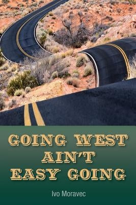 Going West Ain't Easy Going by Moravec, Ivo