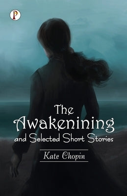 The Awakening and Selected Short Stories by Chopin, Kate