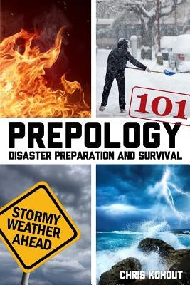 Prepology 101: Disaster prepping and survival by Kohout, Chris