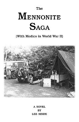 The Mennonite Saga - With Medics in World War II by Heide, Lee