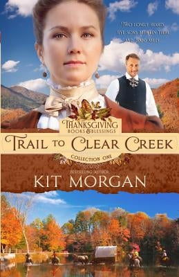 Trail to Clear Creek by Morgan, Kit