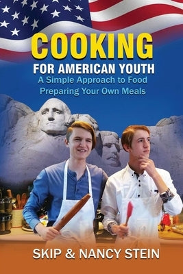 Cooking for American Youth: A Simple Approach to Food Preparing Your Own Meals by Stein, Nancy