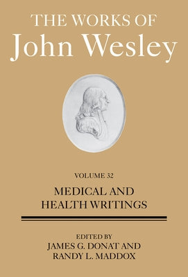 The Works of John Wesley Volume 32: Medical and Health Writings by Dr James Donat