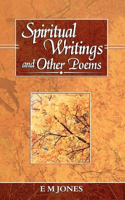 Spiritual Writings and Other Poems by Jones, E. M.