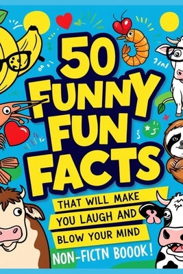 50 Funniest Fun Facts That Will Make You Laugh and Blow Your Mind by Gingu, Mihai