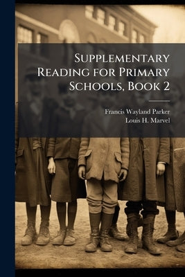 Supplementary Reading for Primary Schools, Book 2 by Parker, Francis Wayland