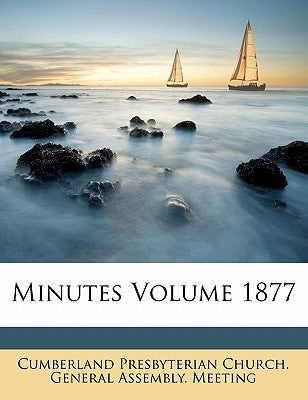 Minutes Volume 1877 by Cumberland Presbyterian Church General