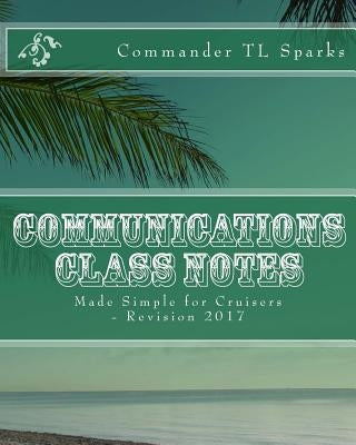 Communications Class Notes: Made Simple for Cruisers by Sparks Cdr, T. L.