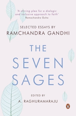 Seven Sages: Selected Essays by Raghuramaraju, A.