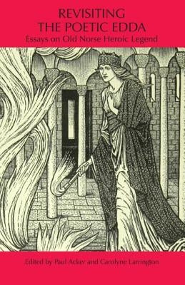Revisiting the Poetic Edda: Essays on Old Norse Heroic Legend by Acker, Paul