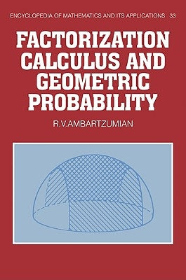 Factorization Calculus and Geometric Probability by Ambartzumian, R. V.