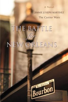 The Battle For New Orleans: The Casino Wars by Martinez, Jimmie Joseph