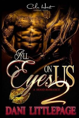 All Eyes on Us 2: A Hood Romance by Littlepage, Dani