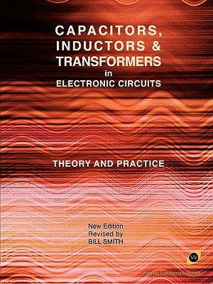 Capacitors, Inductors and Transformers in Electronic Circuits (Analog Electronics Series) by Smith, Bill