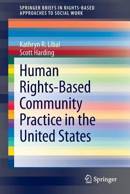 Human Rights-Based Community Practice in the United States by Libal, Kathryn R.