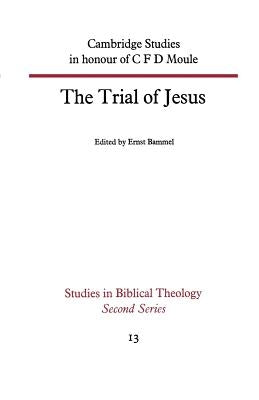 The Trial of Jesus: Cambridge Studies in Honour of C F D Moule by Bammel, Ernst