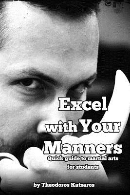 Excel with Your Manners Quick Guide to Martial Arts for Students by Lithadiotis, Panagiotis