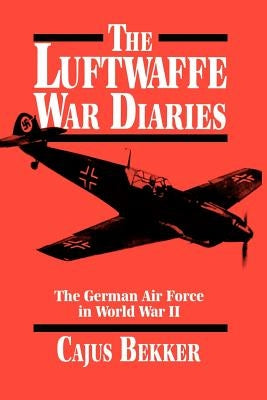 The Luftwaffe War Diaries by Bekker, Cajus